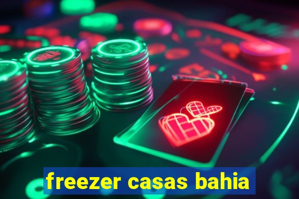 freezer casas bahia